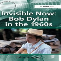Ashgate Popularna i narodna muzika: Nevidljiv je sada: Bob Dylan u 1960-ima